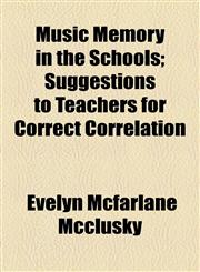 Music Memory in the Schools; Suggestions to Teachers for Correct Correlation,1154502880,9781154502886
