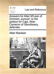 Answers for Allan M'Lean of Drimnen, pursuer; to the petition for Capt. Allan Cameron of Glendissery, defender.,1171375549,9781171375548