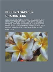 Pushing Daisies - Characters 30s Woman, Alexandria, Alfredo Aldarisio, Amelia Stingwell, Andrew Brown, Anita Gray, Annabelle Vandersloop, Ares Kostopolous, Augustus "Gus" Papen, Becky Caden, Bernard Slaybeck, Beth, Billy Balsam, Bobo, Bradan Caden, Bryce,1234780038,9781234780036