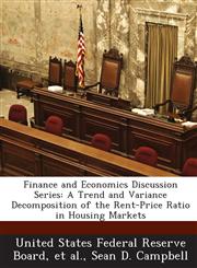 Finance and Economics Discussion Series A Trend and Variance Decomposition of the Rent-Price Ratio in Housing Markets,1288709269,9781288709267