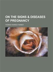 On the Signs & Diseases of Pregnancy,123403719X,9781234037192