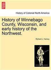 History of Winnebago County, Wisconsin, and early history of the Northwest.,1241509107,9781241509101