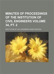 Minutes of proceedings of the Institution of Civil Engineers Volume 34, pt. 2,1153902397,9781153902397