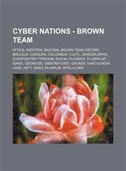 Cyber Nations - Brown team Attica, Aveotrix, Baconia, Brown team history, Brulsija, Caesura, Coloradia, Cuotl, Dragon Spire, Eurofighter Typhoon, Exxon, Filiosivit, Flushflap, Gandi, Geonosis, Gibsonator21, Grundy, Hantuchova Land, Heft, Ignes Silvarum,,1234663538,9781234663537