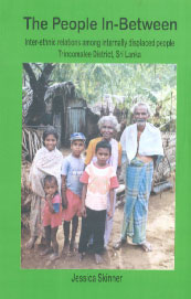 'The People In-Between' Inter-Ethnic Relations Amongst the Displaced in Trincomalee District, Sri Lanka,9555800987,9789555800983