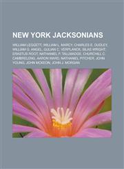 New York Jacksonians William Leggett, William L. Marcy, Charles E. Dudley, William G. Angel, Gulian C. Verplanck, Silas Wright, Erastus Root,1233132458,9781233132454