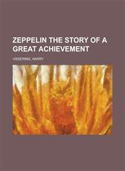 Zeppelin the Story of a Great Achievement,1153651653,9781153651653