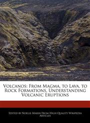 Volcanos From Magma, to Lava, to Rock Formations, Understanding Volcanic Eruptions,1241586454,9781241586454
