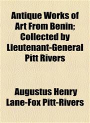 Antique Works of Art From Benin; Collected by Lieutenant-General Pitt Rivers,1154613917,9781154613919