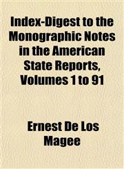 Index-Digest to the Monographic Notes in the American State Reports, Volumes 1 to 91,1152183923,9781152183926