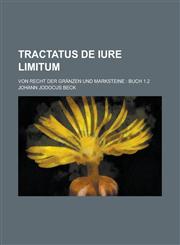Tractatus de iure limitum; von Recht der Gränzen und Marksteine Buch 1.2,1234185342,9781234185343
