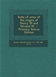 Rolls of Arms of the Reigns of Henry III and Edward III - Primary Source Edition,1293857912,9781293857915