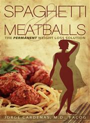 Spaghetti & Meatballs The Permanent Weight Loss Solution,1613140010,9781613140017