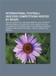 International football (soccer) competitions hosted by Brazil 1950 FIFA World Cup, 1989 Copa América, 2005 FIFA Beach Soccer World Cup,1153616424,9781153616423
