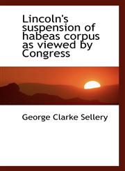 Lincoln's suspension of habeas corpus as viewed by Congress,1117610586,9781117610580