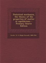 Statistical Mechanics, the Theory of the Properties of Matter in Equilibrium; - Primary Source Edition,1293776475,9781293776476