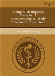 Living with migraine headache A phenomenological study of women's experiences.,1249871557,9781249871552