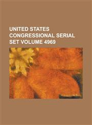 United States Congressional Serial Set Volume 4969,1234067226,9781234067229