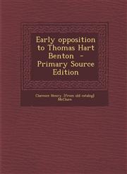 Early Opposition to Thomas Hart Benton - Primary Source Edition,1289586012,9781289586010