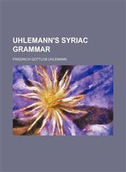 Uhlemann's Syriac grammar,1152092480,9781152092488