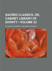 Sacred Classics, Or, Cabinet Library of Divinity (Volume 22),115442944X,9781154429442