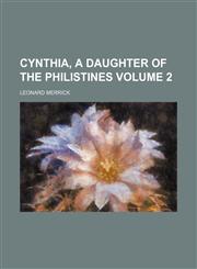 Cynthia, a daughter of the Philistines Volume 2,1153257017,9781153257015