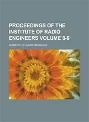 Proceedings of the Institute of Radio Engineers Volume 8-9,1231681020,9781231681022