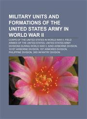 Military units and formations of the United States Army in World War II Corps of the United States in World War II,1233270885,9781233270880