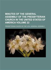 Minutes of the General Assembly of the Presbyterian Church in the United States of America Volume 22,1153036495,9781153036498