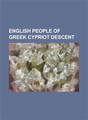 English People of Greek Cypriot Descent Alexis Nicolas, Alex Stavrinou, Andrew Adonis, Baron Adonis, Anthony Kleanthous, Antony Costa, Dimitri Leonid,1156049733,9781156049730