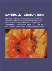 Safehold - Characters Admirals, Animals, Artists, Brigadiers, Captains, Charisian Characters, Chisholmian Characters, Church Characters, Colonels, Commanders, Commodores, Corisandian Characters, Corporals, Delferahkan Characters, Desnairian Characters, D,1234846780,9781234846787