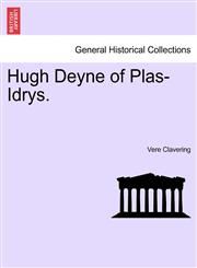 Hugh Deyne of Plas-Idrys.,1241484325,9781241484323