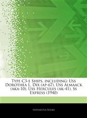 Articles On Type C3-e Ships, including Uss Dorothea L. Dix (ap-67), Uss Almaack (aka-10), Uss Hercules (ak-41), Ss Express (1940),1244872733,9781244872738