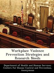 Workplace Violence Prevention Strategies and Research Needs,1288507119,9781288507115