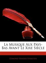 La Musique Aux Pays-Bas Avant Le Xixe Siècle,1143542940,9781143542947