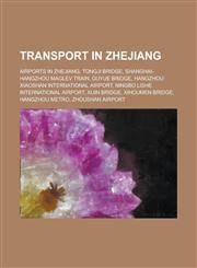 Transport in Zhejiang Tongji Bridge, Shanghai-Hangzhou Maglev Train, Guyue Bridge, Xijin Bridge, Xihoumen Bridge, Hangzhou Metro,1155980115,9781155980119