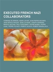 Executed French Nazi Collaborators Fernand de Brinon, Henri LaFont, Jean-Pierre Mourer, Jean Herold-Paquis, Jean Luchaire, Joseph Darnand, Marcel Buc,1230502149,9781230502144