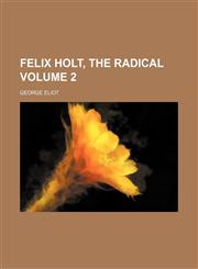 Felix Holt, the Radical Volume 2,1152656791,9781152656796