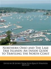 Northern Ohio and the Lake Erie Islands An Inside Guide to Traveling the North Coast,1240607326,9781240607327