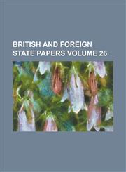 British and Foreign State Papers Volume 26,1236798112,9781236798114