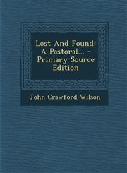 Lost and Found A Pastoral... - Primary Source Edition,1293126314,9781293126318