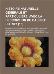 Histoire Naturelle, Generale Et Particuliere, Avec La Description Du Cabinet Du Roy (15 ),1153559218,9781153559218