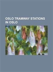 Oslo Tramway Stations in Oslo Abbediengen (Station), Adamstuen (Station), Aker Brygge (Station), Bestum (Station), Birkelunden, Braten (Station), Ch,1155678311,9781155678313