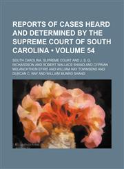 Reports of Cases Heard and Determined by the Supreme Court of South Carolina (Volume 54),1154188426,9781154188424