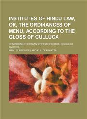 Institutes of Hindu Law; Or, the Ordinances of Menu, According to the Gloss of Cullãºca,1150070099,9781150070099