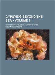 Gypsying Beyond the Sea (Volume 1); From English Fields to Salerno Shores,1154190951,9781154190953