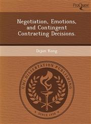 Negotiation, Emotions, and Contingent Contracting Decisions.,1249098394,9781249098393