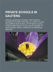 Private Schools in Gauteng African Leadership Academy, Oprah Winfrey Leadership Academy for Girls, St John's College, Willowridge High School, St,1155580737,9781155580739