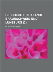 Geschichte Der Lande Braunschweig Und Luneburg (2),1234562170,9781234562175