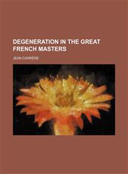 Degeneration in the Great French Masters,1459075781,9781459075788
